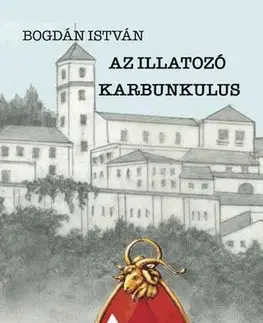 Detektívky, trilery, horory Az Illatozó Karbunkulus - Bogdán István
