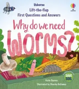 Leporelá, krabičky, puzzle knihy First Questions & Answers: Why do we need worms? - Katie Daynes,Moesha Kellaway