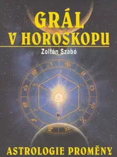 Ezoterika - ostatné Grál v horoskopu - Zoltán Szabó