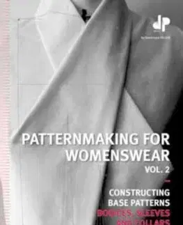 Dizajn, úžitkové umenie, móda Patternmaking for Womenswear: Constructing Base Patterns, Vol. 2: Bodices, Sleeves and Collars - Dominique Pellen