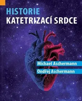 Medicína - ostatné Historie katetrizací srdce - Michael Aschermann,Ondřej Aschermann