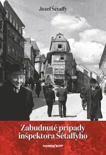 Skutočné príbehy Zabudnuté prípady inšpektora Šétaffyho - Jozef Šétaffy