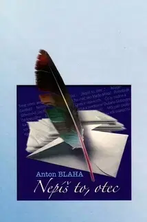 Eseje, úvahy, štúdie Nepíš to, otec - Anton Blaha