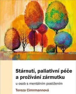 Psychológia, etika Stárnutí, paliativní péče a prožívání zármutku - Tereza Cimrmannová