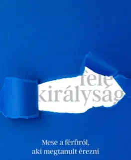 Rozvoj osobnosti Fele királyság - Mese a férfiról, aki megtanult érezni - Takács Dalma,Németh Kornél,Bíró Bence Péter