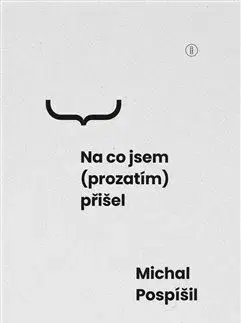 Filozofia Na co jsem (prozatím) přišel - Michal Pospíšil