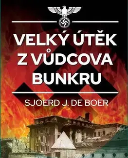 Druhá svetová vojna Velký útěk z Vůdcova bunkru - Sjoerd J. de Boer