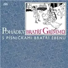 Pre deti a mládež SUPRAPHON a.s. Pohádky bratří Grimmů /s písničkami bratří Ebenů/