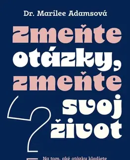 Rozvoj osobnosti Zmeňte otázky, zmeňte svoj život - Marilee Adams,Jana Sliacka