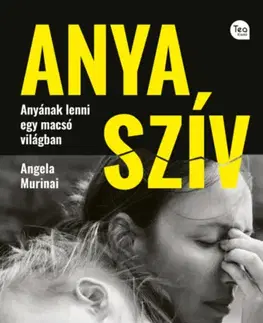 Partnerstvo a rodičovstvo - ostatné Anya szív - Második, átdolgozott kiadás - Anyának lenni egy macsó világban - Angela Murinai