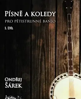Hudba - noty, spevníky, príručky Písně a koledy pro pětistrunné banjo, 1. díl - Ondřej Šárek