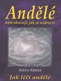 Astrológia, horoskopy, snáre Andělé nám ukazují, jak se uzdravit - Alexa Kriele