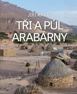 Geografia - ostatné Tři a půl Arabárny - Jiří Kalát