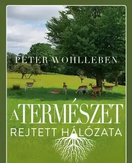 Biológia, fauna a flóra A természet rejtett hálózata - Peter Wohlleben