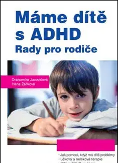 Rodičovstvo, rodina Máme dítě s ADHD - Drahomíra Jucovičová,Hana Žáčková