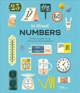 Cudzojazyčná literatúra In Great Numbers : How Numbers Shape the World We Live in - Isabel Thomas,Robert Klanten,Maria-Elisabeth Niebius,Raphael Honigstein
