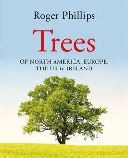Biológia, fauna a flóra Trees Of North America, Europe, the UK & Ireland - Roger Phillips