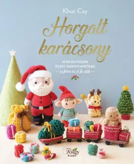 Pletenie, hačkovanie, vyšívanie, paličkovanie Horgolt karácsony - 10 bájos figura és egy zsáknyi apróság a fára és a fa alá - Khuc Cay
