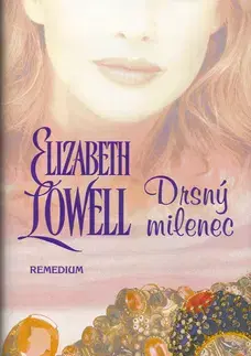 Romantická beletria Drsný milenec - Elizabeth Lowell