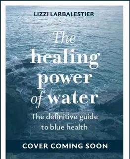 Motivačná literatúra The Healing Power of Water - Lizzi Larbalestier