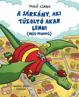 Rozprávky A sárkány, aki tűzoltó akar lenni (még mindig) - Csaba Mikó,Gergely Oravecz