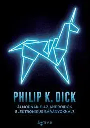 Sci-fi a fantasy Álmodnak-e az androidok elektronikus bárányokkal? - K. Dick Philip