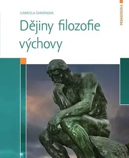Pedagogika, vzdelávanie, vyučovanie Dějiny filozofie výchovy - Gabriela Šarníková
