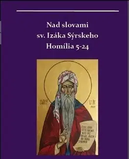 Kresťanstvo Nad slovami sv. Izáka Sýrskeho: Homílie 5-24 - Miron Keruľ-Kmec