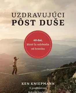 Kresťanstvo Uzdravujúci pôst duše - Ken Kniepmann