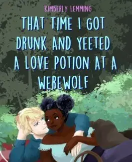 Sci-fi a fantasy That Time I Got Drunk And Yeeted A Love Potion At A Werewolf - Kimberly Lemming
