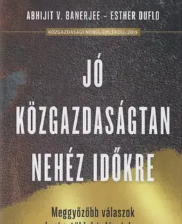 Ekonómia, Ekonomika Jó közgazdaságtan a nehéz időkre - Abhijit V. Banerjee,Esther Duflo