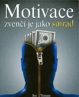 Biznis a kariéra Motivace zvenčí je jako smrad - Ivo Toman