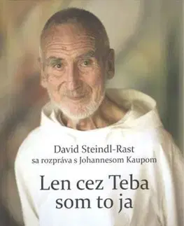 Fejtóny, rozhovory, reportáže Len cez Teba som to ja - David Steindl-Rast