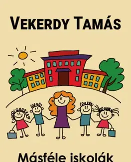 Pedagogika, vzdelávanie, vyučovanie Másféle iskolák - Talán a Waldorf? - Tamás Vekerdy