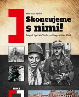 História - ostatné Skoncujeme s nimi! Varšava bude zničena! - Miloslav Jenšík
