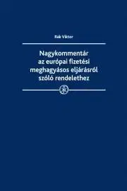 Právo - ostatné Nagykommentár az európai fizetési meghagyásos eljárásról szóló rendelethez - Rák Viktor