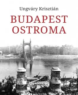 Svetové dejiny, dejiny štátov Budapest ostroma - Krisztián Ungváry