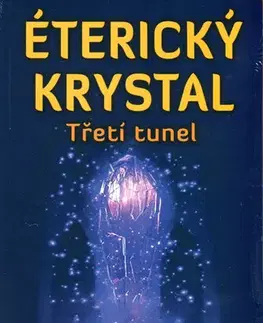 Mystika, proroctvá, záhady, zaujímavosti Éterický krystal. Třetí tunel - Radu Cinamar