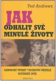 Mystika, proroctvá, záhady, zaujímavosti Jak odhalit své minulé životy - Ted Andrews