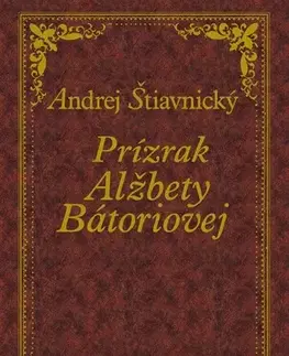 Historické romány Prízrak Alžbety Bátoriovej - Andrej Štiavnický