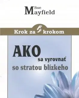 Kresťanstvo Ako sa vyrovnať so stratou blízkeho - Sue Mayfield