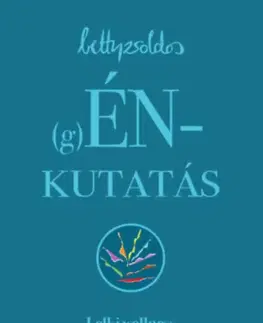 Psychológia, etika (g)ÉNkutatás - Lelki wellness tudományosan és szórakoztatóan - Betty Zsoldos