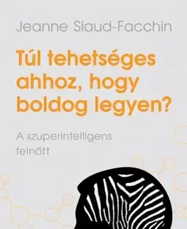 Rozvoj osobnosti Túl tehetséges ahhoz, hogy boldog legyen? - Jeanne Siaud-Facchin