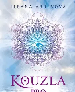 Mágia a okultizmus Kouzla pro úspěšný život - Ileana Abrevová