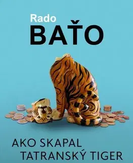 Slovenské a české dejiny Ako skapal tatranský tiger - Ekonomické dejiny ponovembrového Slovenska - Rado Baťo