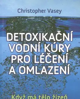 Alternatívna medicína - ostatné Detoxikační vodní kúry pro léčení a omlazení - Christopher Vasey
