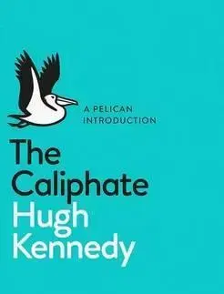 Cudzojazyčná literatúra The Caliphate - Hugh Kennedy