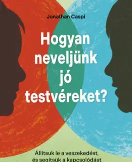 Psychológia, etika Hogyan neveljünk jó testvéreket? - Jonathan Caspi,Judit Bolega
