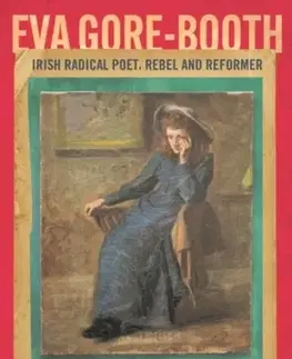 Biografie - Životopisy EVA Gore-Booth: Irish Radical Poet, Rebel and Reformer - Sonja Tiernan
