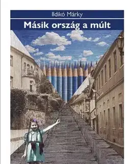 Literatúra Másik ország a múlt - Ildikó Márky